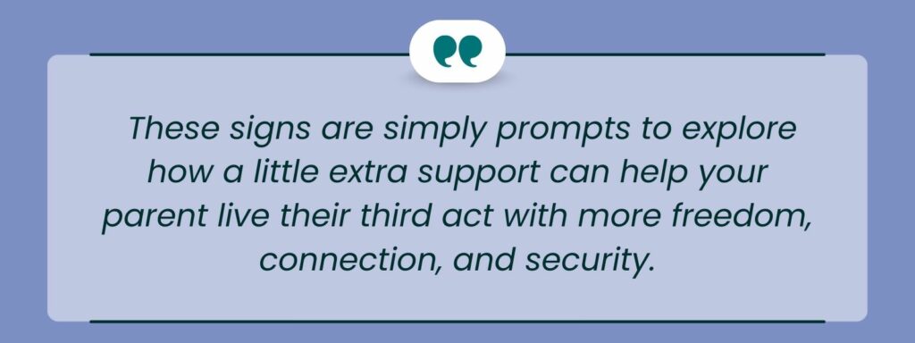 infographic that says ' These signs are simply prompts to explore how a little extra support can help your parent live their third act with more freedom, connection, and security.'